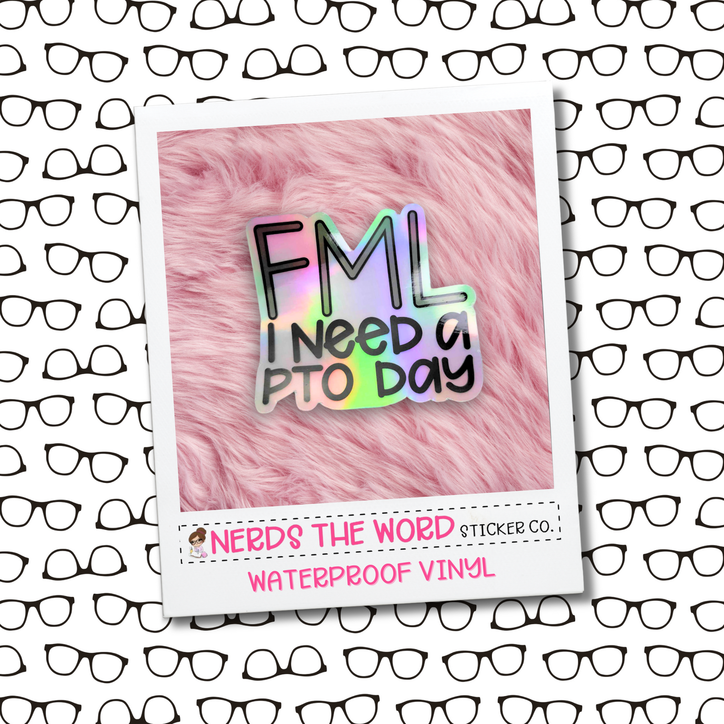 FML, I need a PTO day - Holographic Vinyl Sticker