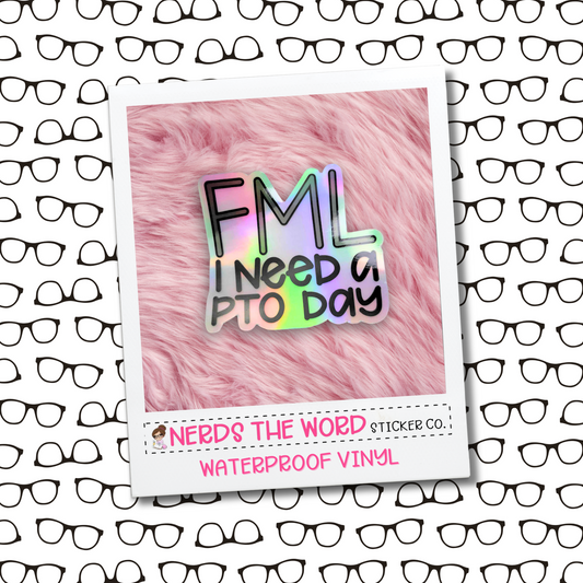 FML, I need a PTO day - Holographic Vinyl Sticker