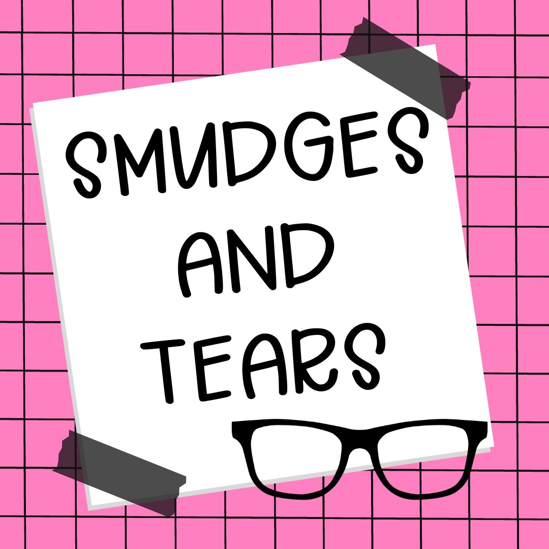 Smudges & Tears