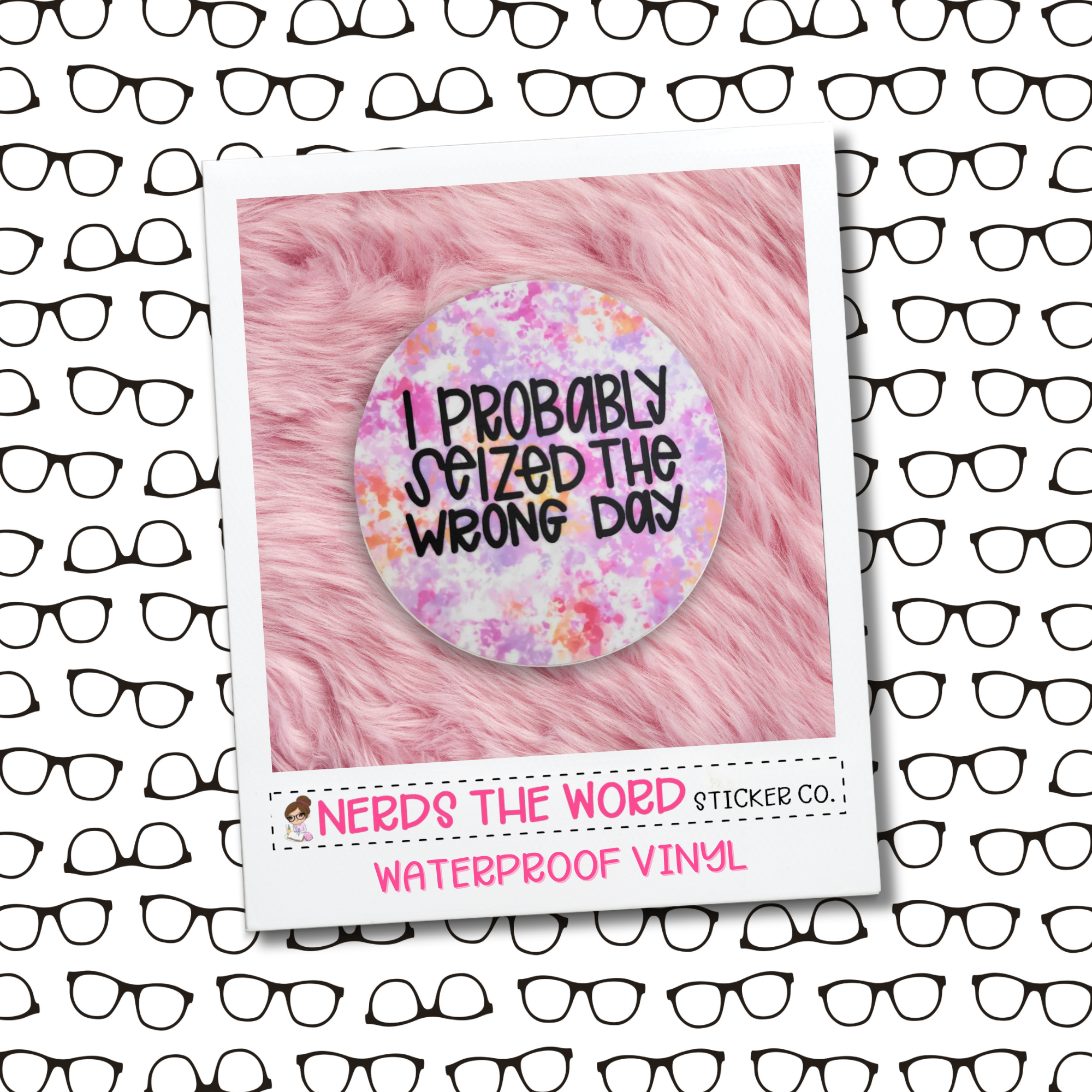 Seized the Wrong Day Circle - Vinyl Sticker – Nerds The Word Sticker Co.